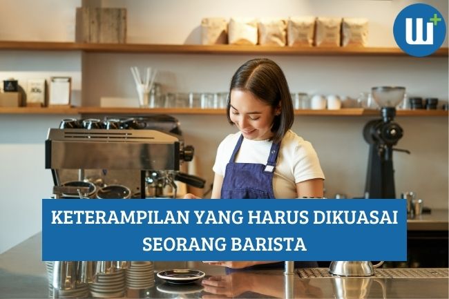 Ingin Jadi Barista? Kuasai 3 Keterampilan Ini